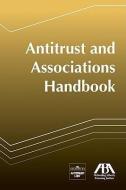 Antitrust and Associations Handbook di ABA Section of Antitrust Law edito da AMER BAR ASSN