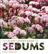 Plant Lover's Guide to Sedums di Brent Horvath edito da Timber Press