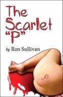 The Scarlet P di Ron Sullivan edito da America Star Books
