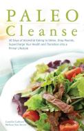 Paleo Cleanse: 30 Days of Ancestral Eating to Detox, Drop Pounds, Supercharge Your Health and Transition Into a Primal L di Camilla Carboni, Melissa Van Dover edito da ULYSSES PR