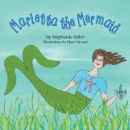 Marietta The Mermaid di Stephanie Sisler edito da Peppertree Press