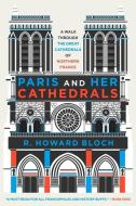 Paris and Her Cathedrals di R. Howard Bloch edito da LIVERIGHT PUB CORP