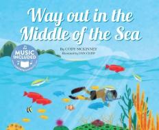 Way Out in the Middle of the Sea di Cody McKinney edito da CANTATA LEARNING