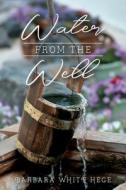 Water From The Well di Hege Barbara Hege edito da CrossLink Publishing