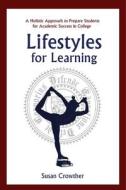 Lifestyles for Learning: The Essential Guide for College Students and the People Who Love Them di Susan Crowther edito da SKYHORSE PUB