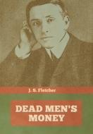 Dead Men's Money di J. S. FLETCHER edito da Lightning Source Uk Ltd