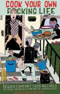 Cook Your Own Fucking Life di Ashley Rowe Palafox edito da Microcosm Publishing