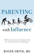 Parenting With Influence di Smith MD Roger Smith MD edito da Westbow Press