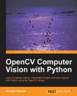 Opencv Computer Vision with Python di Joseph Howse edito da Packt Publishing Limited