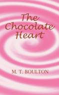 The Chocolate Heart di M. T. Boulton edito da New Generation Publishing