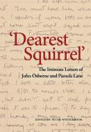 'Dearest Squirrel...' di John Osborne, Pamela Lane edito da Oberon Books Ltd