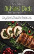 Atkins Diet Plan for Beginners di Amy Kalton edito da Dream Team Publishing Ltd