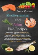 Mediterranean and Asian Fish Recipes di Ernest Pescara edito da Ernest Pescara
