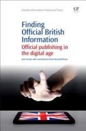 Finding Official British Information: Official Publishing in the Digital Age di Jane Inman, Howard Picton edito da CHANDOS PUB