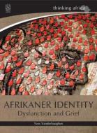 Afrikaner Identity: Dysfunction and Grief di Yves Vanderhaeghen edito da UNIV OF KWAZULU NATAL PR
