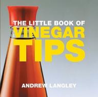 The Little Book of Vinegar Tips di Andrew Langley edito da ABSOLUTE PR