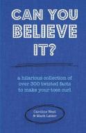 Can You Believe It? di Caroline West, Mark Latter edito da Ryland, Peters & Small Ltd