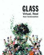 Glass: Virtual, Real di Koen Vanderstukken edito da Black Dog Press