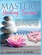 Mastery Healing Trauma di Siegel Shannon Siegel edito da Emakim Ltd