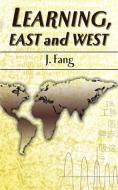 Learning, East and West di J. Fang edito da New Generation Publishing