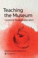 Teaching the Museum di Leah M. Melber edito da American Association of Museums