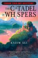 The Citadel of Whispers di Kazim Ali edito da CHOOSECO LLC