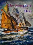 The Smugglers of Deal di Michael Aye edito da BITINGDUCK PR