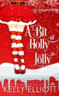 A Bit of Holly Jolly di Kelly Elliott edito da LIGHTNING SOURCE INC