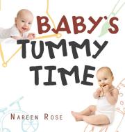 Baby's Tummy Time di Rose Nareen Rose edito da 1st Book Library