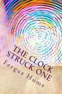 The Clock Struck One di Fergus Hume edito da Createspace Independent Publishing Platform
