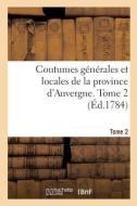 Coutumes Generales Et Locales De La Province D'Auvergne. Tome 2 di COLLECTIF edito da Hachette Livre - BNF