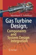 Gas Turbine Design, Components and System Design Integration di Meinhard T. Schobeiri edito da Springer International Publishing