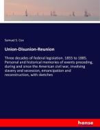 Union-Disunion-Reunion di Samuel S. Cox edito da hansebooks