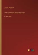 The American Union Speaker di John D. Philbrick edito da Outlook Verlag