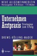 Unternehmen Arztpraxis di Michael Drews, Wolfgang Kölling, Frank H. Mader edito da Springer Berlin Heidelberg