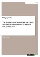 The Regulation of Youth Work and Public Libraries in Municipalities in Selected European States di Wolfgang Tiede edito da GRIN Publishing
