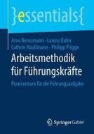Arbeitsmethodik Fur Fuhrungskrafte di Arne Bernsmann, Lorenz Bohn, Cathrin Haumann, Philipp Prigge edito da Springer Fachmedien Wiesbaden