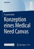 Konzeption eines Medical Need Canvas di Franziska Köhr edito da Springer Fachmedien Wiesbaden