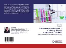 Antibacterial Activity of Ti containing SBA-16 mesoporous material di Farzana Rashid, Samra Farooq, Nadia Sharif edito da LAP Lambert Academic Publishing