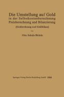 Die Umstellung auf Gold in der Selbstkosten- und Preisberechnung und in der Bilanzierung di Otto Schulz-Mehrin edito da Springer Berlin Heidelberg