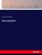 Nach Amerika! di Friedrich Gerstäcker edito da hansebooks