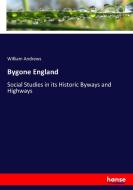 Bygone England di William Andrews edito da hansebooks