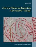 Fakt und Fiktion am Beispiel der Historienserie "Vikings" di Elias Häfele edito da Books on Demand