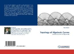 Topology of Algebraic Curves di Hani Shaker edito da LAP Lambert Acad. Publ.