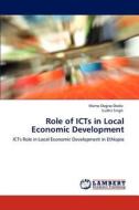 Role of ICTs in Local Economic Development di Mamo Dogiso Dodie, Sudhir Singh edito da LAP Lambert Academic Publishing