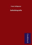 Selbstbiografie di Franz Grillparzer edito da Grosdruckbuch Verlag