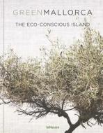 Green Mallorca: The Eco-Conscious Island di Patricia Parinejad edito da TeNeues Publishing UK Ltd