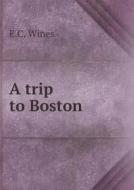 A Trip To Boston di E C Wines edito da Book On Demand Ltd.