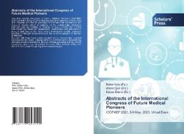 Abstracts of the International Congress of Future Medical Pioneers di Bahar Uslu (Ed., Ahmet Sen (Ed., Kenan Demir (Ed. edito da Scholars' Press