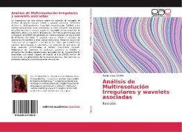 Análisis de Multiresolución Irregulares y wavelets asociadas di María Luisa Gordillo edito da Editorial Académica Española